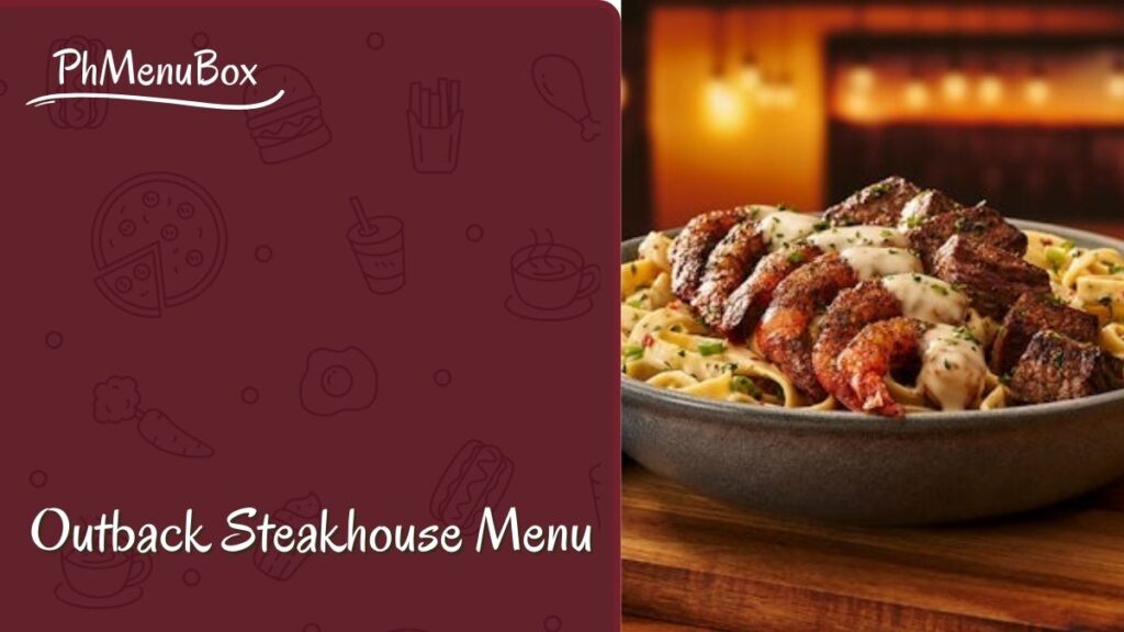 Outback Steakhouse Menu – 2025 Latest Deals & Prices in The PH! Outback Steakhouse Menu